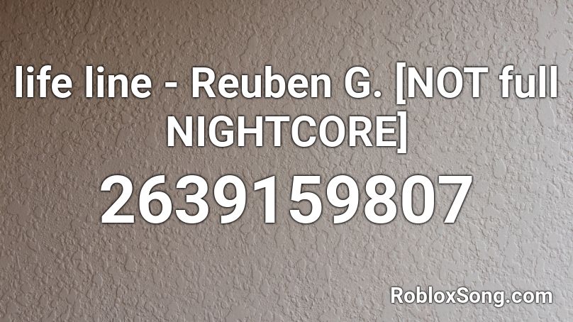 life line - Reuben G. [NOT full NIGHTCORE] Roblox ID