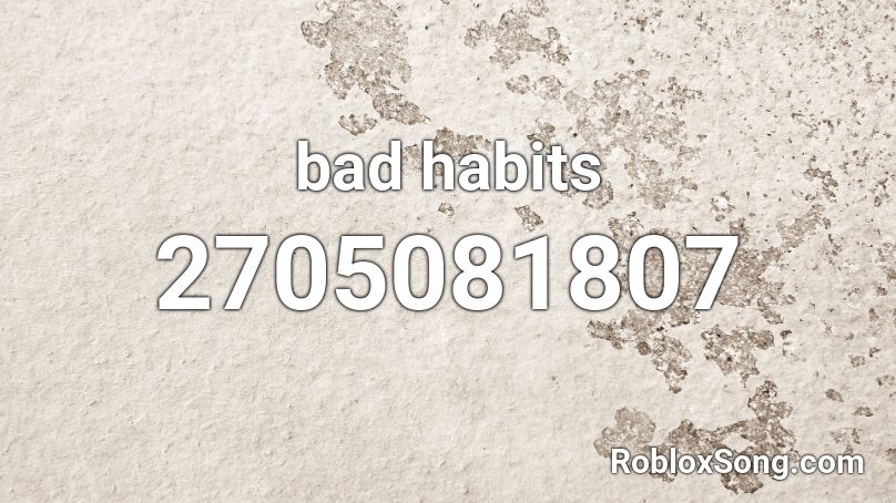 bad habits Roblox ID