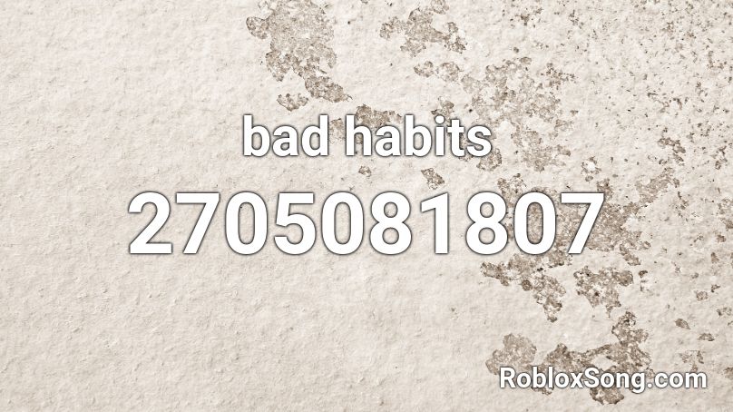 Bad Habits ❤ Roblox ID - Roblox music codes