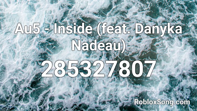 Au5 - Inside (feat. Danyka Nadeau) Roblox ID