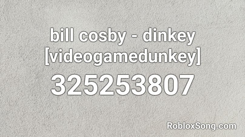 bill cosby - dinkey [videogamedunkey] Roblox ID