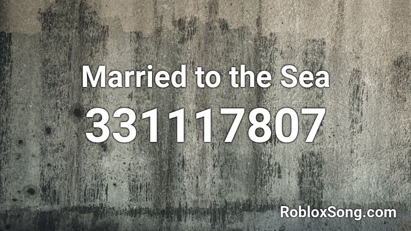 Married to the Sea Roblox ID