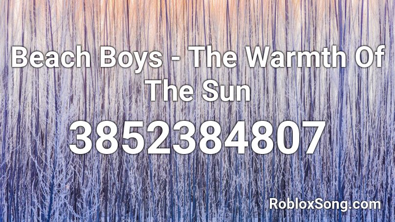 Beach Boys - The Warmth Of The Sun Roblox ID