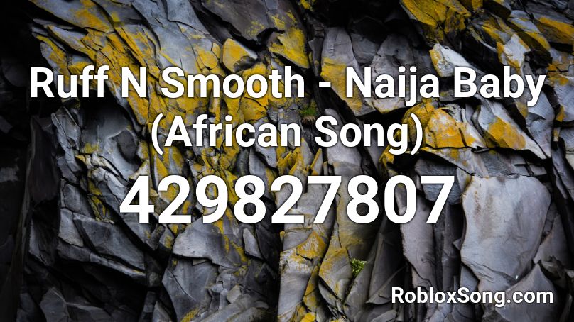 Ruff N Smooth - Naija Baby (African Song) Roblox ID
