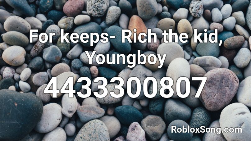 For keeps- Rich the kid, Youngboy Roblox ID