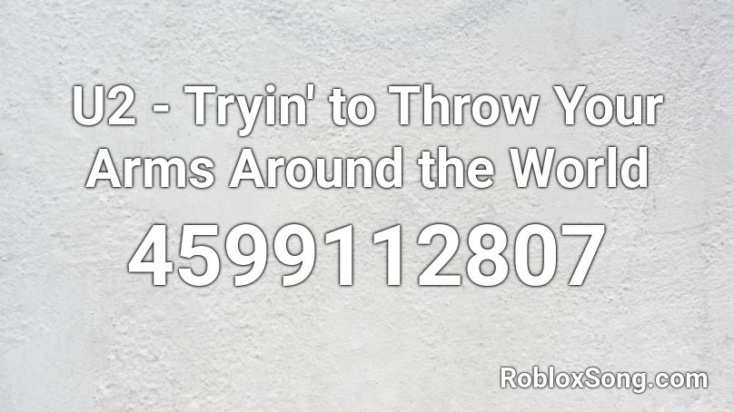 U2 - Tryin' to Throw Your Arms Around the World Roblox ID