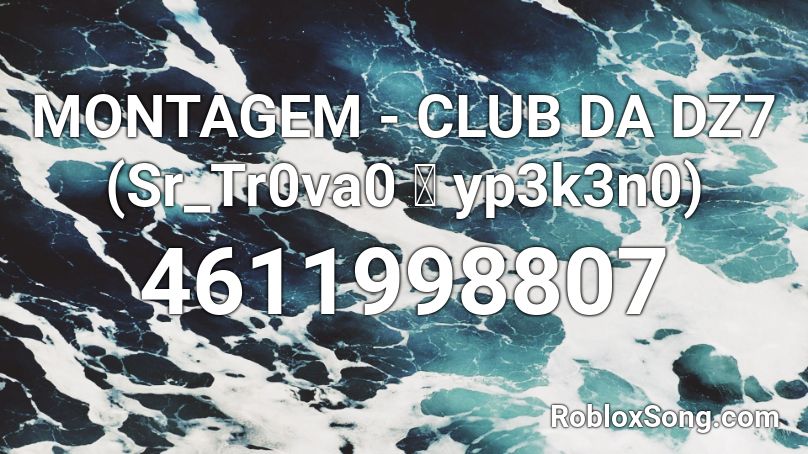 MONTAGEM - CLUB DA DZ7 (Sr_Tr0va0 界 yp3k3n0) Roblox ID