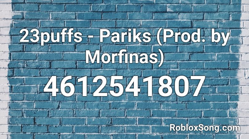 23puffs - Pariks (Prod. by Morfinas) Roblox ID