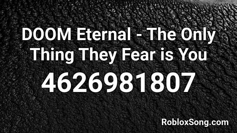 Doom Eternal The Only Thing They Fear Is You Roblox Id Roblox Music Codes - doom roblox codes