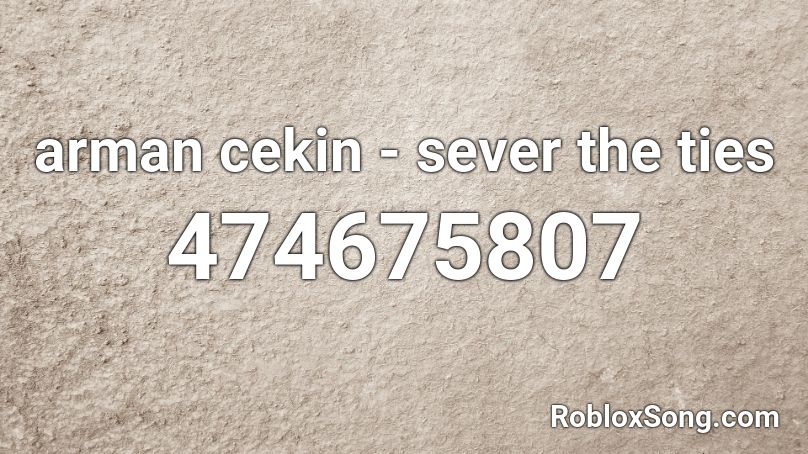 arman cekin - sever the ties  Roblox ID