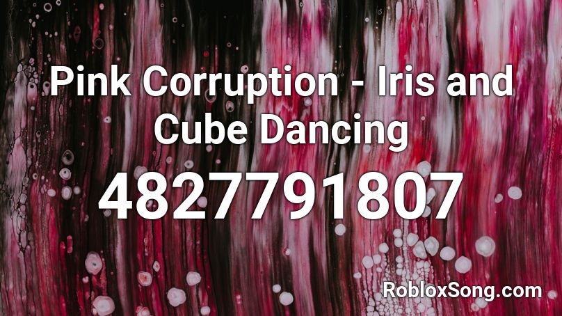 Pink Corruption - Iris and Cube Dancing Roblox ID