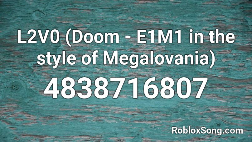 L2V0 (Doom - E1M1 in the style of Megalovania) Roblox ID