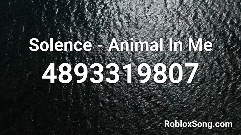 Solence Animal In Me Roblox Id Roblox Music Codes - animals roblox id code