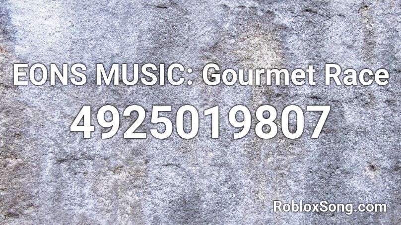 EONS MUSIC: Gourmet Race Roblox ID