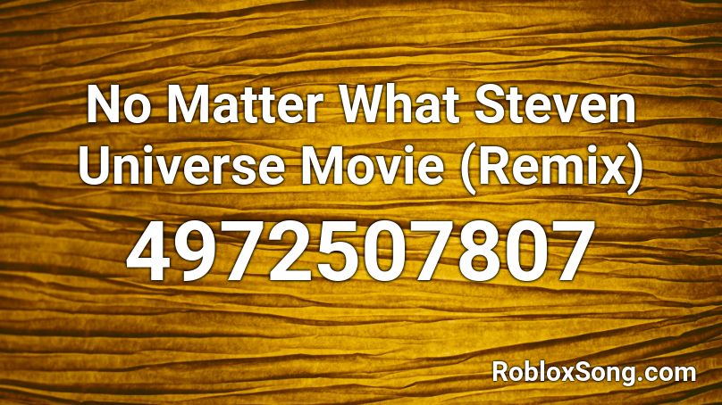 No Matter What Steven Universe Movie Remix Roblox Id Roblox Music Codes - codes for roblox steven universe