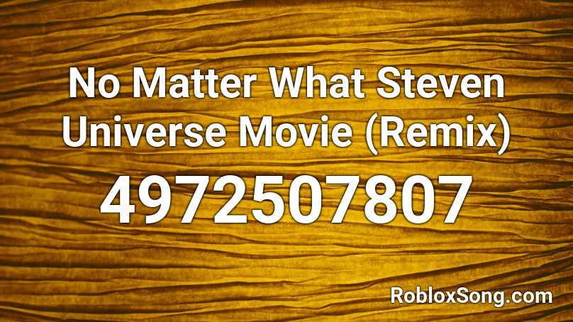 No Matter What Steven Universe Movie (Remix) Roblox ID