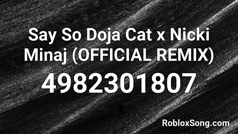 Say So Doja Cat X Nicki Minaj Official Remix Roblox Id Roblox Music Codes - say so roblox id