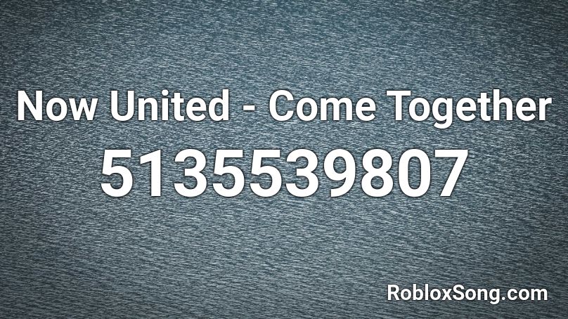 Now United - Come Together  Roblox ID