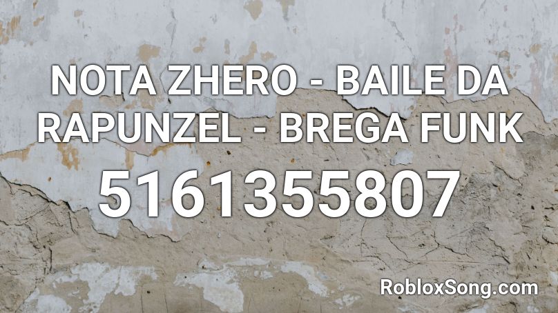 NOTA ZHERO - BAILE DA RAPUNZEL - BREGA FUNK  Roblox ID