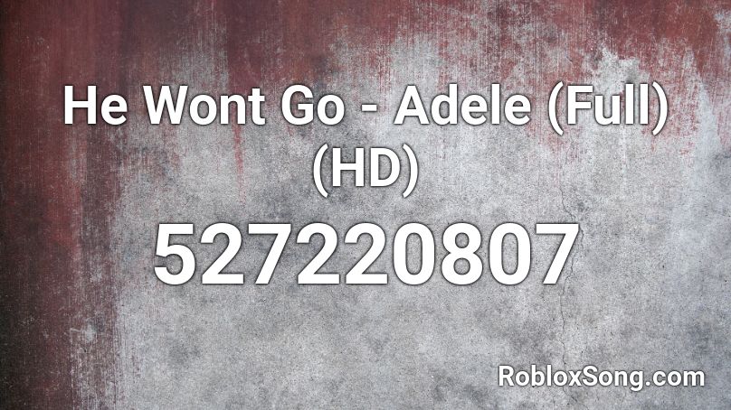 He Wont Go - Adele (Full) (HD) Roblox ID