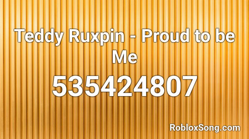 Teddy Ruxpin - Proud to be Me Roblox ID
