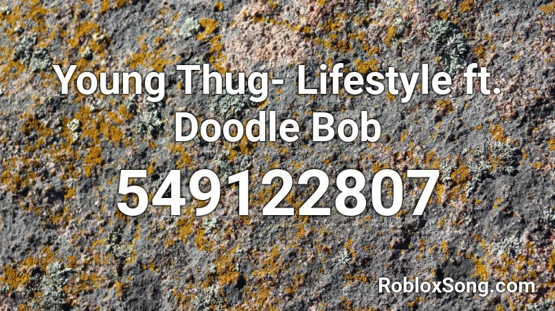 Young Thug- Lifestyle ft. Doodle Bob Roblox ID