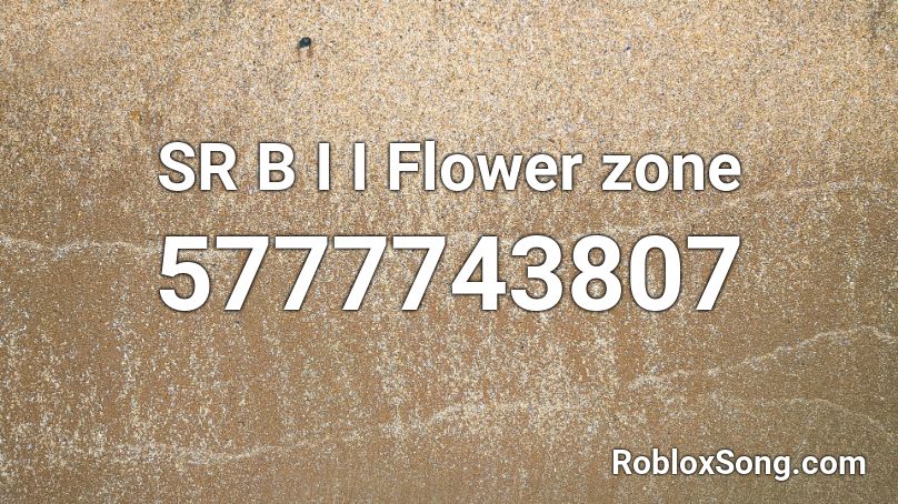 SR B I I Flower zone Roblox ID