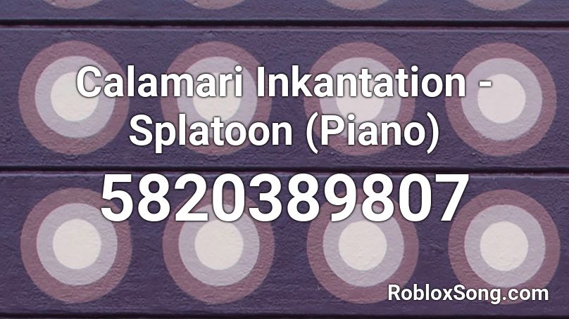 Calamari Inkantation - Splatoon (Piano) Roblox ID