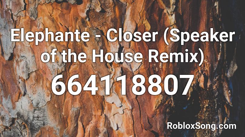 Elephante - Closer (Speaker of the House Remix) Roblox ID