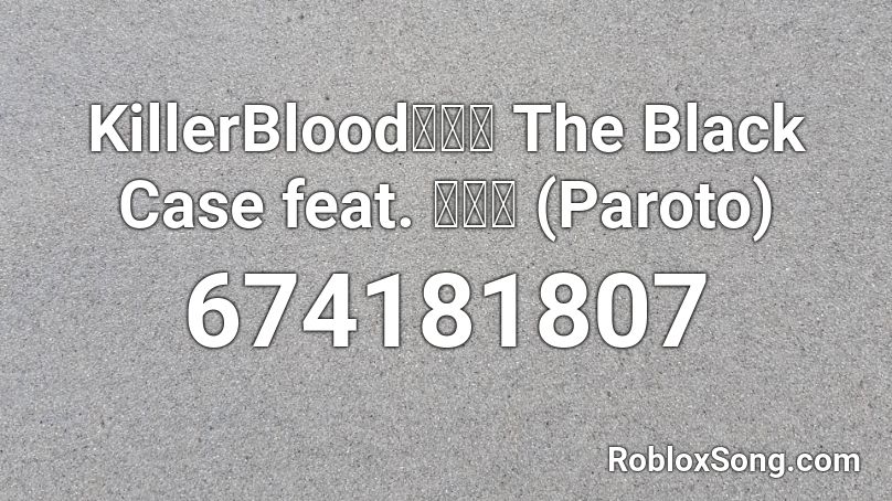 KillerBlood／黑箱 The Black Case feat. パロト (Paroto) Roblox ID