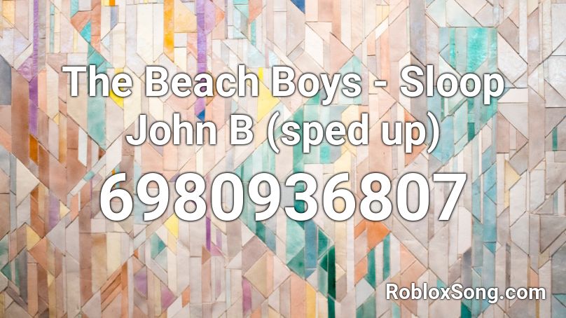 The Beach Boys - Sloop John B (sped up) Roblox ID