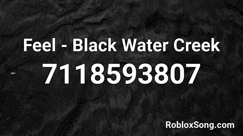 Feel - Black Water Creek Roblox ID