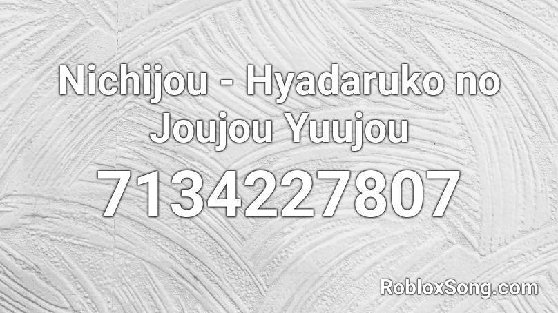 Nichijou - Hyadaruko no Joujou Yuujou Roblox ID