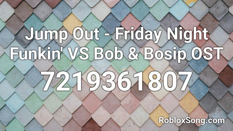 Jump Out - Friday Night Funkin' VS Bob & Bosip OST Roblox ID