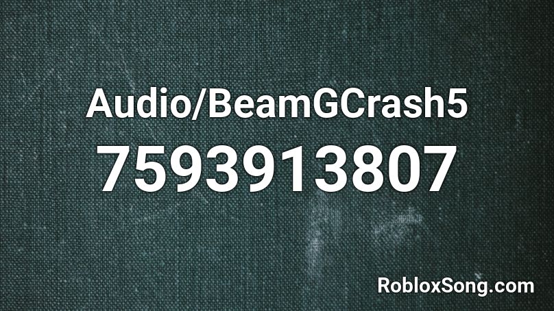 Audio/BeamGCrash5 Roblox ID