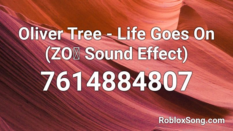 Oliver Tree - Life Goes On (ZOぞ Sound Effect) Roblox ID