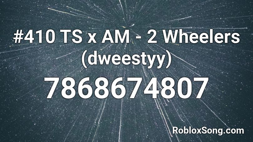 #410 TS x AM - 2 Wheelers (dweestyy) Roblox ID