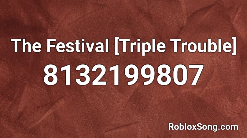 The Festival [Triple Trouble] Roblox ID