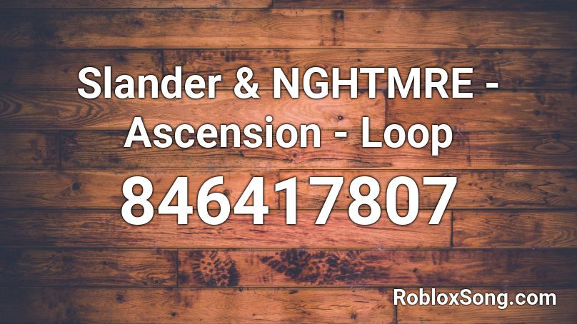 Slander & NGHTMRE - Ascension - Loop Roblox ID