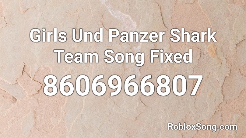Girls Und Panzer Shark Team Song Fixed Roblox ID