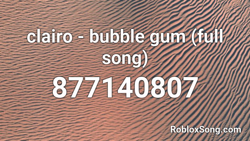 clairo - bubble gum (full song) Roblox ID