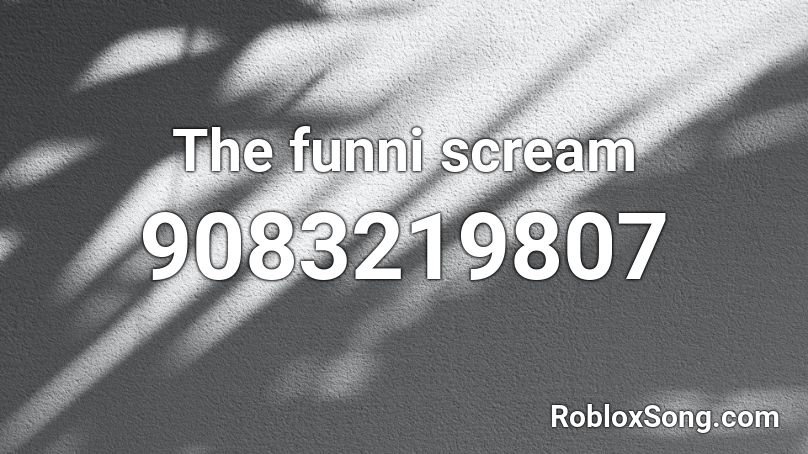 The funni scream Roblox ID