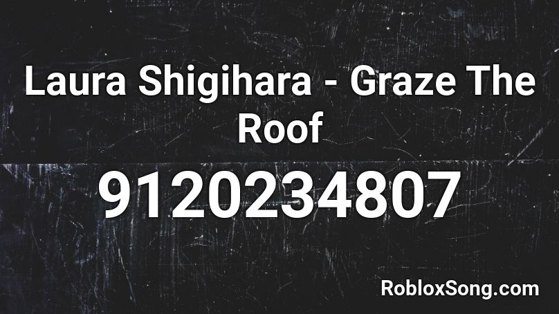 Laura Shigihara - Graze The Roof Roblox ID