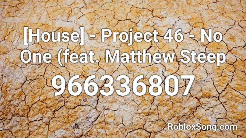 [House] - Project 46 - No One (feat. Matthew Steep Roblox ID