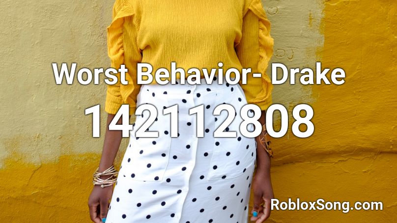 Worst Behavior- Drake Roblox ID