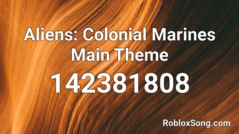 Aliens: Colonial Marines Main Theme Roblox ID