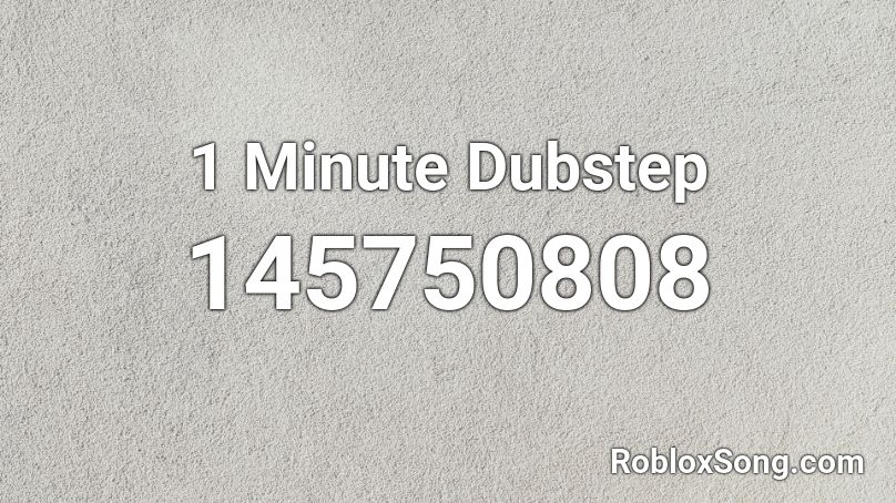 1 Minute Dubstep Roblox ID