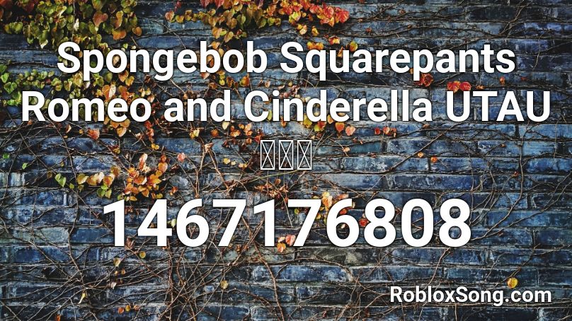 Spongebob Squarepants Romeo and Cinderella UTAUカバー Roblox ID