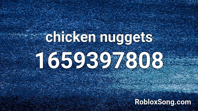 Chicken Nuggets Roblox Id Roblox Music Codes - chicken nugget roblox id