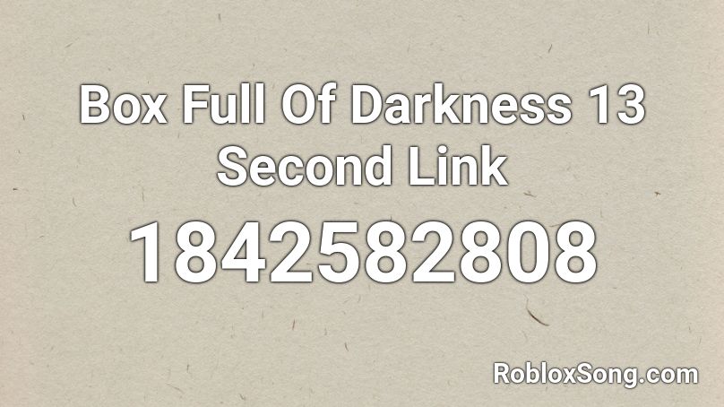 Box Full Of Darkness 13 Second Link Roblox ID